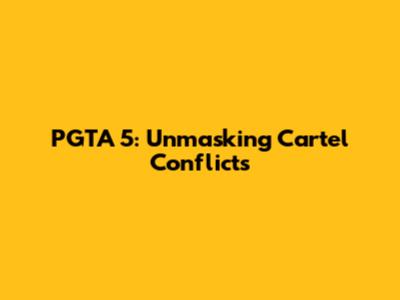 PGTA 5: Unmasking Cartel Conflicts