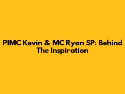 PIMC Kevin & MC Ryan SP: Behind The Inspiration