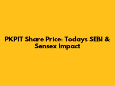 PKPIT Share Price: Today's SEBI & Sensex Impact