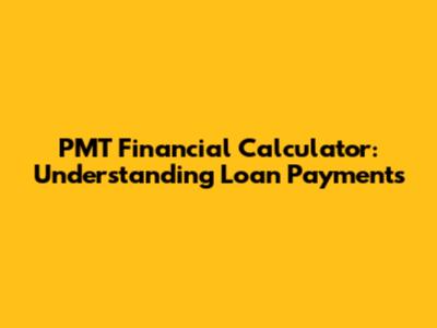 PMT Financial Calculator: Understanding Loan Payments