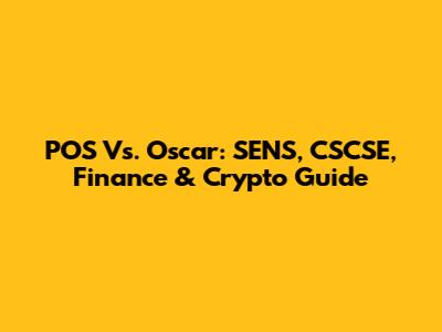 POS Vs. Oscar: SENS, CSCSE, Finance & Crypto Guide