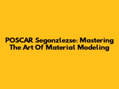 POSCAR Segonzlezse: Mastering The Art Of Material Modeling