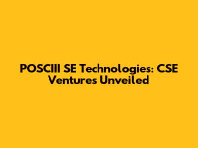 POSCIII SE Technologies: CSE Ventures Unveiled