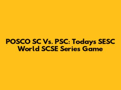 POSCO SC Vs. PSC: Today's SESC World SCSE Series Game