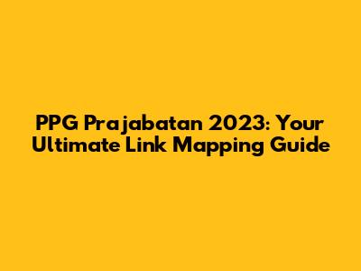 PPG Prajabatan 2023: Your Ultimate Link Mapping Guide