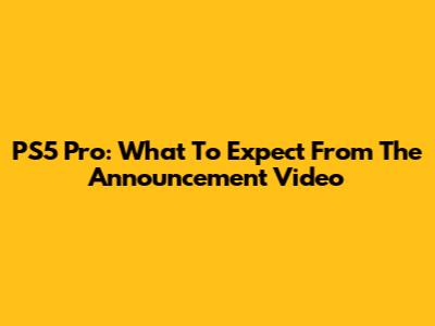 PS5 Pro: What To Expect From The Announcement Video