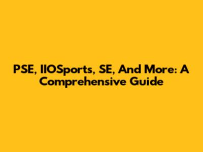 PSE, IIOSports, SE, And More: A Comprehensive Guide