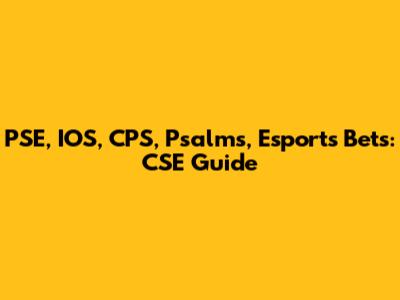 PSE, IOS, CPS, Psalms, Esports Bets: CSE Guide