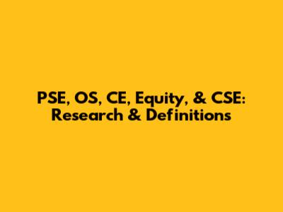 PSE, OS, CE, Equity, & CSE: Research & Definitions