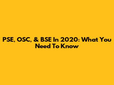 PSE, OSC, & BSE In 2020: What You Need To Know