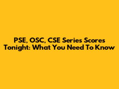 PSE, OSC, CSE Series Scores Tonight: What You Need To Know
