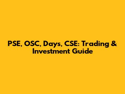 PSE, OSC, Days, CSE: Trading & Investment Guide