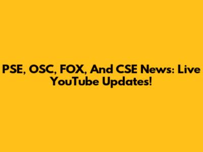 PSE, OSC, FOX, And CSE News: Live YouTube Updates!