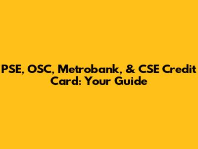 PSE, OSC, Metrobank, & CSE Credit Card: Your Guide