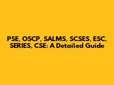 PSE, OSCP, SALMS, SCSES, ESC, SERIES, CSE: A Detailed Guide