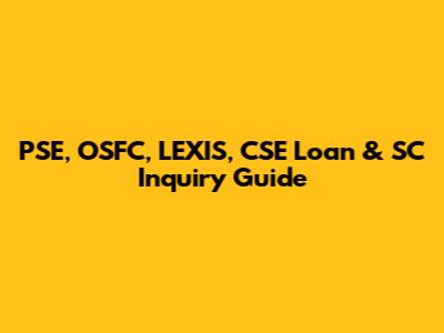 PSE, OSFC, LEXIS, CSE Loan & SC Inquiry Guide
