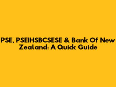 PSE, PSEIHSBCSESE & Bank Of New Zealand: A Quick Guide