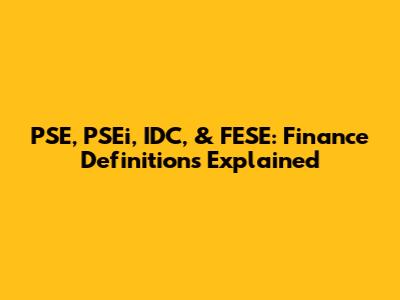 PSE, PSEi, IDC, & FESE: Finance Definitions Explained
