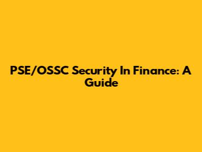 PSE/OSSC Security In Finance: A Guide