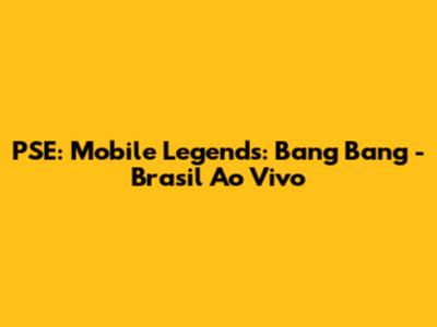 PSE: Mobile Legends: Bang Bang - Brasil Ao Vivo