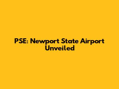 PSE: Newport State Airport Unveiled