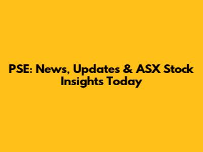 PSE: News, Updates & ASX Stock Insights Today