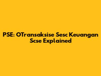 PSE: OTransaksise Sesc Keuangan Scse Explained