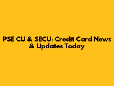 PSE CU & SECU: Credit Card News & Updates Today