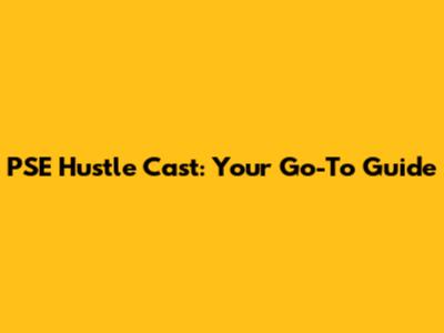 PSE Hustle Cast: Your Go-To Guide