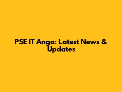 PSE IT Anga: Latest News & Updates