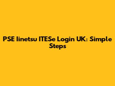 PSE Iinetsu ITESe Login UK: Simple Steps