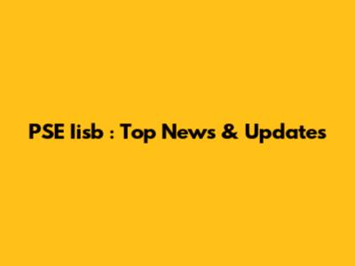 PSE Iisb : Top News & Updates