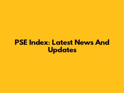 PSE Index: Latest News And Updates