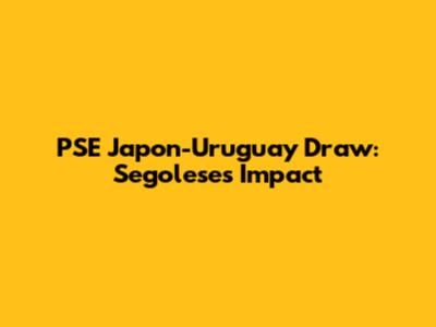 PSE Japon-Uruguay Draw: Segolese's Impact