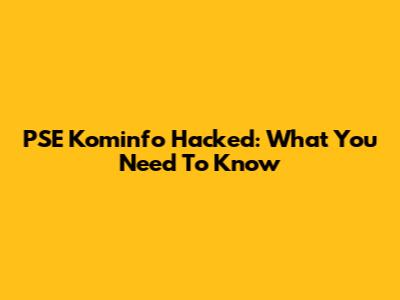 PSE Kominfo Hacked: What You Need To Know