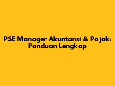 PSE Manager Akuntansi & Pajak: Panduan Lengkap