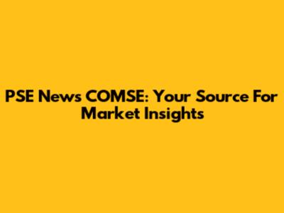PSE News COMSE: Your Source For Market Insights