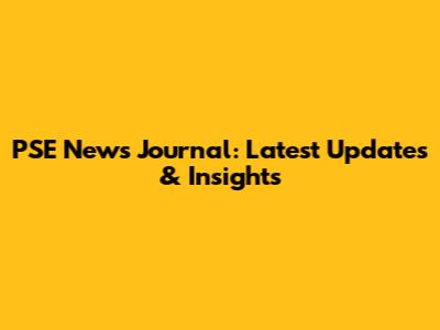 PSE News Journal: Latest Updates & Insights