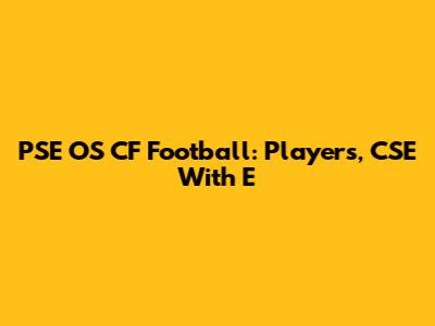 PSE OS CF Football: Players, CSE With E