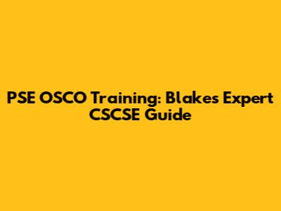 PSE OSCO Training: Blake's Expert CSCSE Guide