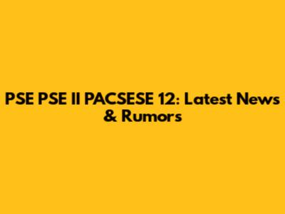 PSE PSE II PACSESE 12: Latest News & Rumors