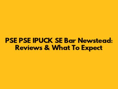 PSE PSE IPUCK SE Bar Newstead: Reviews & What To Expect