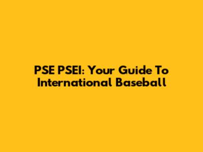 PSE PSEI: Your Guide To International Baseball