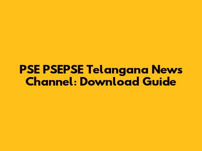 PSE PSEPSE Telangana News Channel: Download Guide