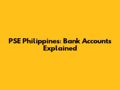 PSE Philippines: Bank Accounts Explained