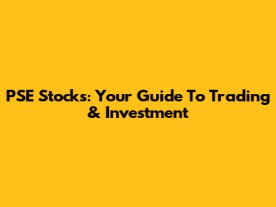 PSE Stocks: Your Guide To Trading & Investment