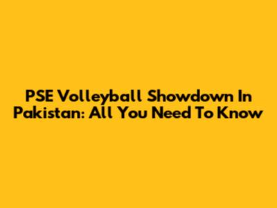 PSE Volleyball Showdown In Pakistan: All You Need To Know