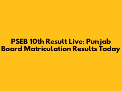 PSEB 10th Result Live: Punjab Board Matriculation Results Today