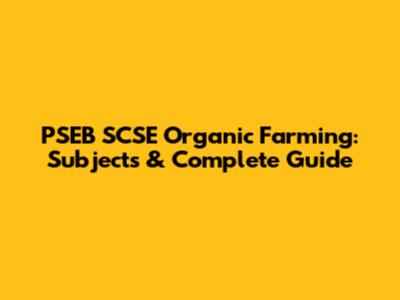PSEB SCSE Organic Farming: Subjects & Complete Guide