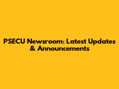 PSECU Newsroom: Latest Updates & Announcements